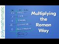 Multiplying Roman Numerals Like the Romans Did [Math Mini]