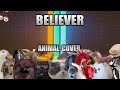 Imagine Dragons - Believer (Animal Cover)