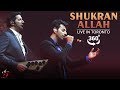 Shukran Allah Kurbaan , 360 Degree Video , Salim Sulaiman Live , Jubilee Concert Toronto
