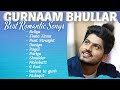 Gurnaam Bhullar Best Romantic Songs | Street Records