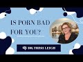 Is Porn Bad For You? (with Dr. Trish Leigh)
