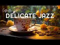 Delicate Smooth Jazz ☕ Tender Relaxing Coffee Jazz & Positive Bossa Nova Piano for the Good Day