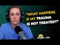 "What can happen if my trauma isn't treated?" ep.180