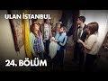 Ulan İstanbul 24. Bölüm - Full Bölüm
