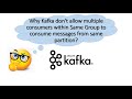 Why Kafka don't allow multiple consumers within Same Group to consume messages from same partition?