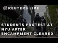 LIVE: Students protest at New York University after encampment cleared