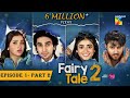 Fairy Tale 2 Mega EP 01 - PART 02 [𝐂𝐂] 05 Aug 23 Powered By Glow & Lovely, Sehar Khan - Hamza Sohail