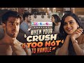 When Your Crush Is Too Hot To Handle | Ft. Anushka Kaushik & Abhishek Kapoor | RVCJ