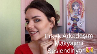 Erkek Arkadaşım Makyajımı Seslendiriyor!