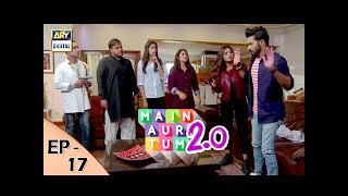 Main Aur Tum 2. 0 Episode 17 - 23rd Dec 2017 - ARY Digital Drama Main Aur Tum 2. 0 Episode 17 - 23rd Dec 2017 - ARY Digital Drama