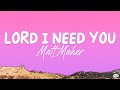 Lord I Need You - Matt Maher (Lyrics)