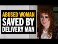 Delivery Guy Saves A Woman From Her Abusive Husband