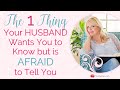 The ONE Thing Your Husband Wants You to Know but is Afraid to Tell You