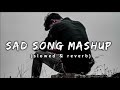 Sad song mashup (slowed an reverb) ll sad mashup song ll Arijit Singh sad mashup ll #arjitsingh #sad