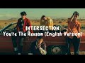 INTERSECTION - You're The Reason (English Version) Lyrics