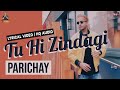 Parichay | Tu Hi Zindagi (You Are My Life) | Official Lyrical Video | Hit Hindi Romantic Song