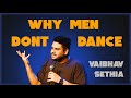 Why Men Dont Dance | Standup Comedy | VAIBHAV SETHIA
