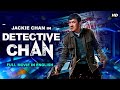 DETECTIVE CHAN - Jackie Chan New Action Comedy Full Movie In English | Hollywood English Movies