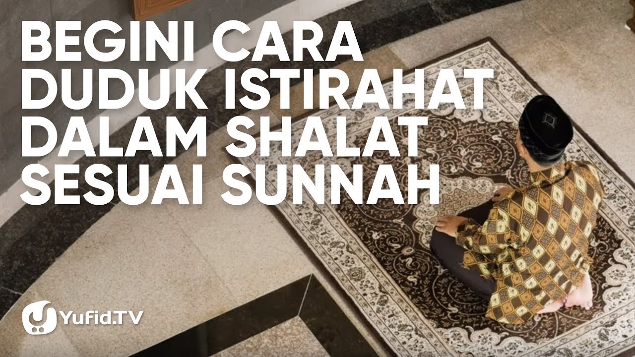 Tata Cara Sholat yang Benar Sesuai Sunnah LENGKAP: Cara Duduk Istirahat dalam Shalat (2019) Tata Cara Sholat yang Benar Sesuai Sunnah LENGKAP: Cara Duduk Istirahat dalam Shalat (2019)