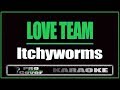 Love Team - Itchyworms (KARAOKE)