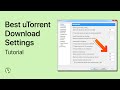 Best uTorrent Settings to Speed Up Downloads in 2024