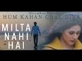Milta Nahi Hai | Hum Kahan Chal Diye | DhoomBros | Hussain Asif | Shehryaar Asif | Shayan