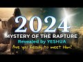 2024: Mystery of the Rapture, revealed by Yeshua. Are you ready to meet the Lord?