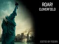 Roar Cloverfield ( Excellent Quality )