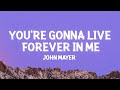 John Mayer - You're Gonna Live Forever In Me (Lyrics)