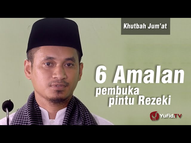 Khutbah Jum'at : 6 Amalan Pembuka Pintu Rezeki - Ustadz M Abduh Tuasikal Khutbah Jum'at : 6 Amalan Pembuka Pintu Rezeki - Ustadz M Abduh Tuasikal