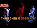 【ENG SUB】Three Chinese Robin Hood | Action/Wuxia | China Movie Channel ENGLISH