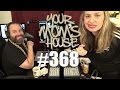 Your Mom's House Podcast - Ep. 368