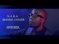 NARA - SHONA By - Tim Godfrey ft Travis Greene - (Tinashey Mutandwa Cover)