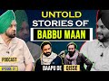 Untold Stories of Babbu Maan (EP 07)  | Shamsher Sandhu X Sattie | Baapu de Qisse Podcast Series