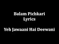 Balam Pichkari Lyrics (full!!!!!!!!!!!!!!)
