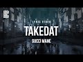 Gucci Mane - TakeDat | Lyrics