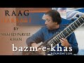 Raag Darbari by Ustad Shahid Parvez Khan | Rafiuddin Sabri | Bazm e Khas