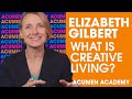 Elizabeth Gilbert on What is Creative Living | Acumen Academy
