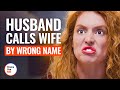 HUSBAND CALLS WIFE BY WRONG NAME | @DramatizeMe
