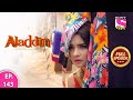 Aladdin - Naam Toh Suna Hoga | अलाद्दिन - नाम तो सुना होगा | Episode 143 | 3rd November, 2020