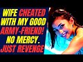 WIFE cheated w/ my old ARMY-FRIEND. My story of REVENGE and HEALING. Confession story. By Garcia.