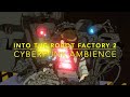 INTO THE ROBOT FACTORY 2: 🤖 🤖 Cyberpunk サイバーパンク Ambience / Electronica /  Techno / EDM / Music Mix