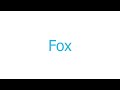 How to Pronounce  fox