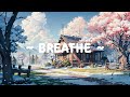 Breathe 🌸 Lofi Keep You Safe ⛅🌼 Lofi Chill Mix ~ Lofi Hip Hop for [ Relax-Sleep-Chill ]