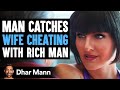 Husband Catches His Wife Cheating With A Rich Man, Ending Is Shocking | Dhar Mann