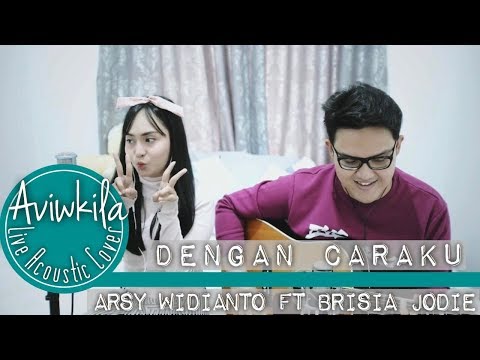 Download Arsy Widianto, Brisia Jodie - Dengan Caraku (Live Acoustic Cover by Aviwkila) free