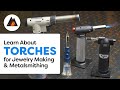 Torches For Jewelry Making and Metalsmithing - The Ultimate Guide