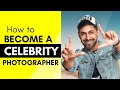 Secrets for Rising as a Celebrity Photographer