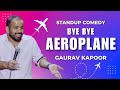 BYE BYE AEROPLANE | Stand Up Comedy by Gaurav Kapoor