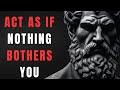 ACT AS IF NOTHING BOTHERS YOU | This is very powerful | Epictetus (Stoicism)